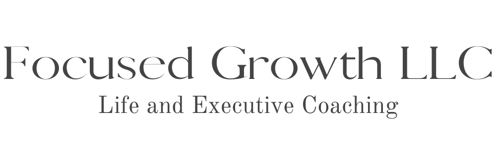 Focused Growth, LLC - Executive and Life Coaching